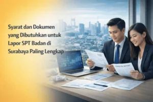 syarat dan dokumen yang dibutuhkan untuk lapor SPT badan di Surabaya